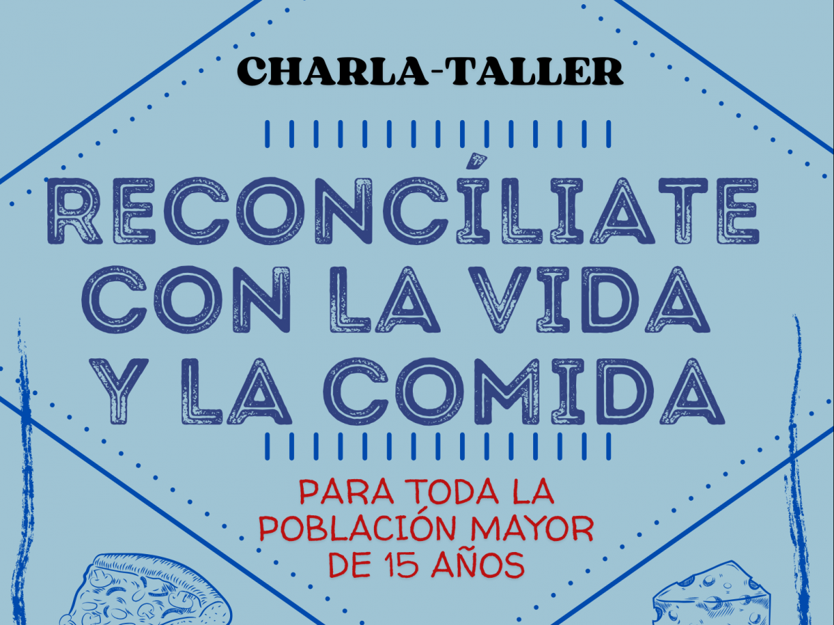 Charla-Taller" Reconcíliate con la vida y la comida".
