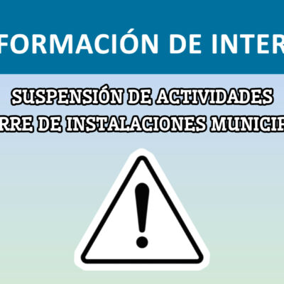 SUSPENSIÓN DE ACTIVIDADES Y CIERRE DE INSTALACIONES MUNICIPALES POR ALERTA METEOROLÓGICA
