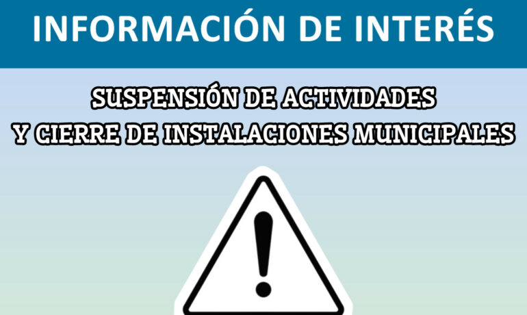 SUSPENSIÓN DE ACTIVIDADES Y CIERRE DE INSTALACIONES MUNICIPALES POR ALERTA METEOROLÓGICA