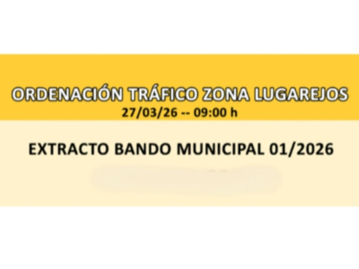 BANDO MUNICIPAL 01/2026 - ORDENACIÓN TRÁFICO ZONA LUGAREJOS