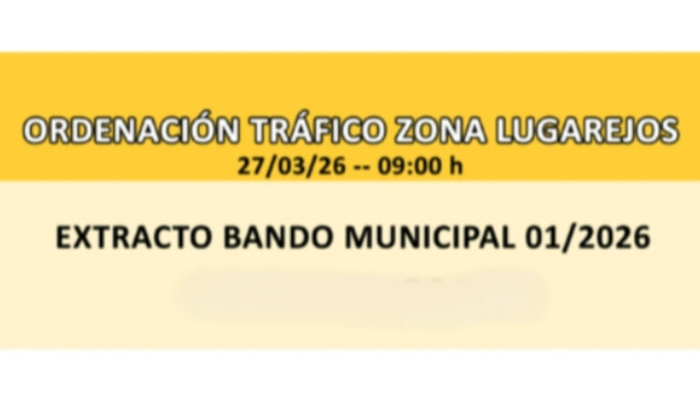 BANDO MUNICIPAL 01/2026 - ORDENACIÓN TRÁFICO ZONA LUGAREJOS