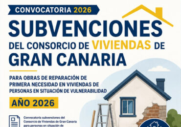SUBVENCIONES DEL CONSORCIO DE VIVIENDAS DE GRAN CANARIA PARA OBRAS DE REPARACIÓN DE PRIMERA NECESIDAD EN VIVIENDAS DE PERSONAS EN SITUACIÓN DE VULNERABILIDAD. AÑO 2026