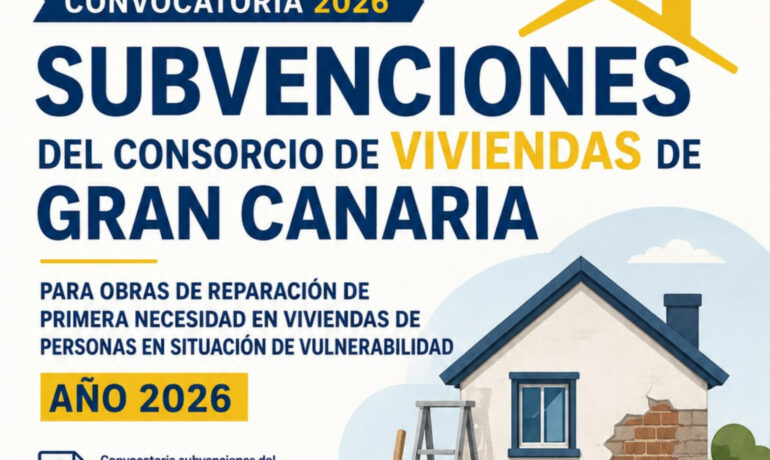 SUBVENCIONES DEL CONSORCIO DE VIVIENDAS DE GRAN CANARIA PARA OBRAS DE REPARACIÓN DE PRIMERA NECESIDAD EN VIVIENDAS DE PERSONAS EN SITUACIÓN DE VULNERABILIDAD. AÑO 2026
